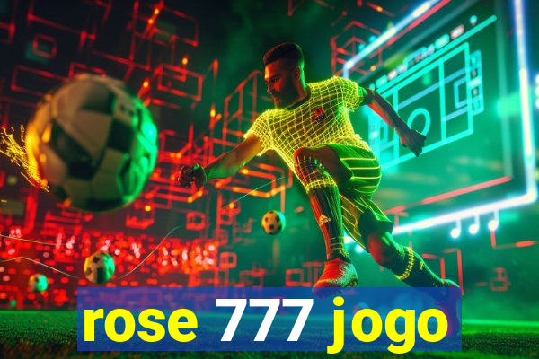 rose 777 jogo